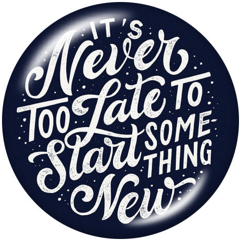 Never Too Late to Start Something New 20MM Glass Snap - Snap
