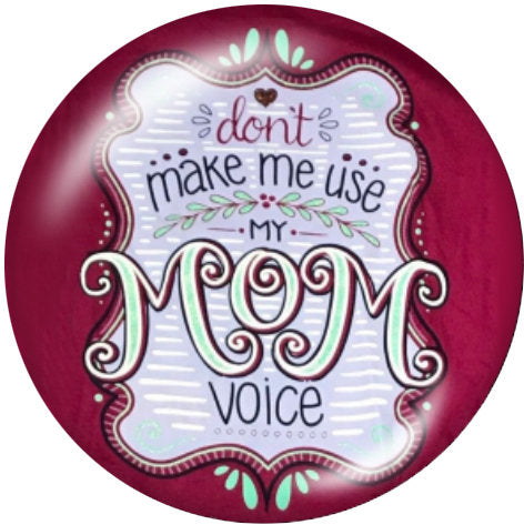 Don’t Make Me Use My Mom Voice 20MM Glass Print Snap - Snap